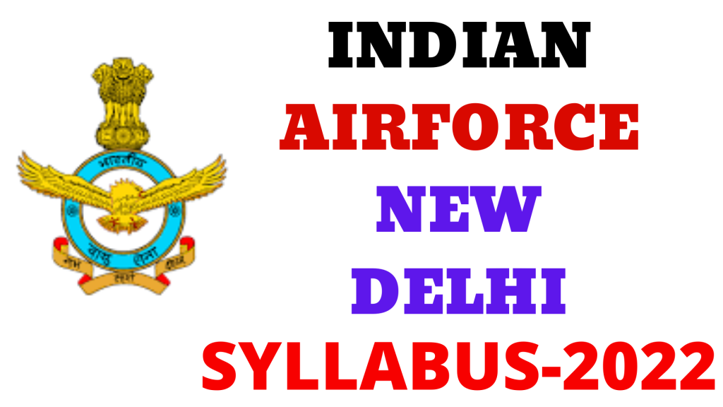 Indian Airforce New Delhi Syllabus 2022,