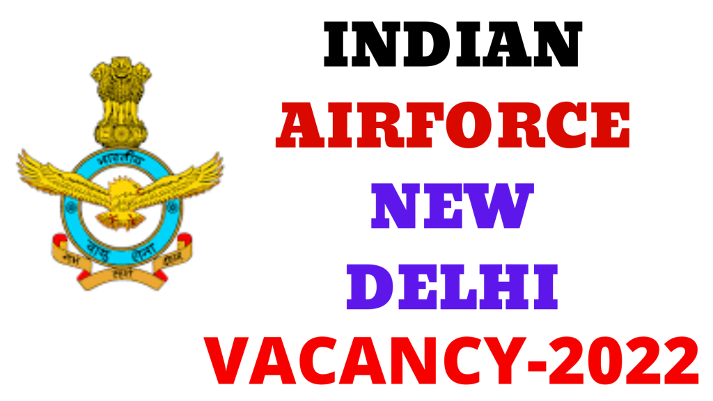 Indian Airforce New Delhi Vacancy 2022,